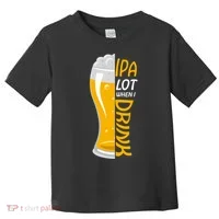 IPA Lot When I Drink Toddler T-Shirt thumb 0