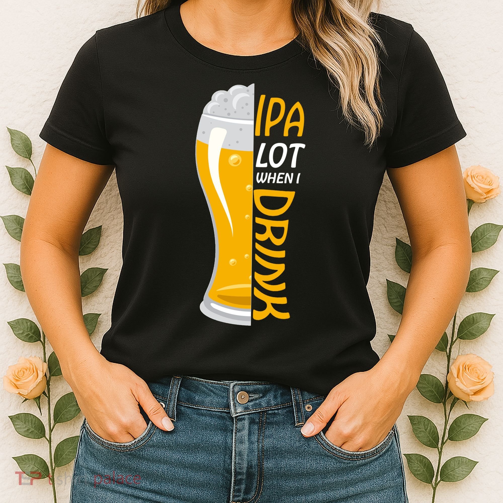 IPA Lot When I Drink Women's T-Shirt