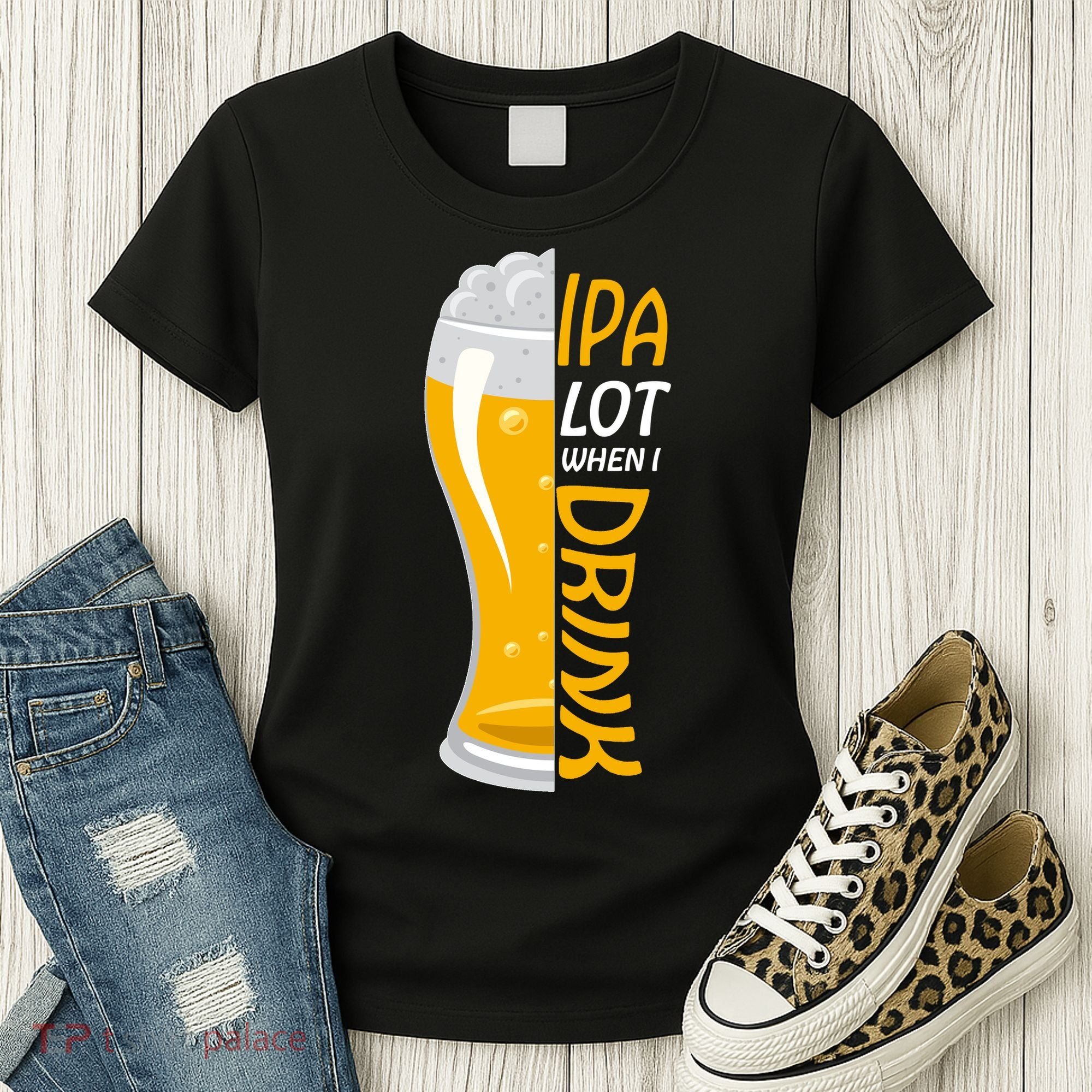 IPA Lot When I Drink Women's T-Shirt
