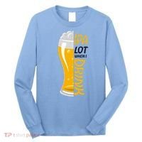 IPA Lot When I Drink Long Sleeve Shirt thumb 0