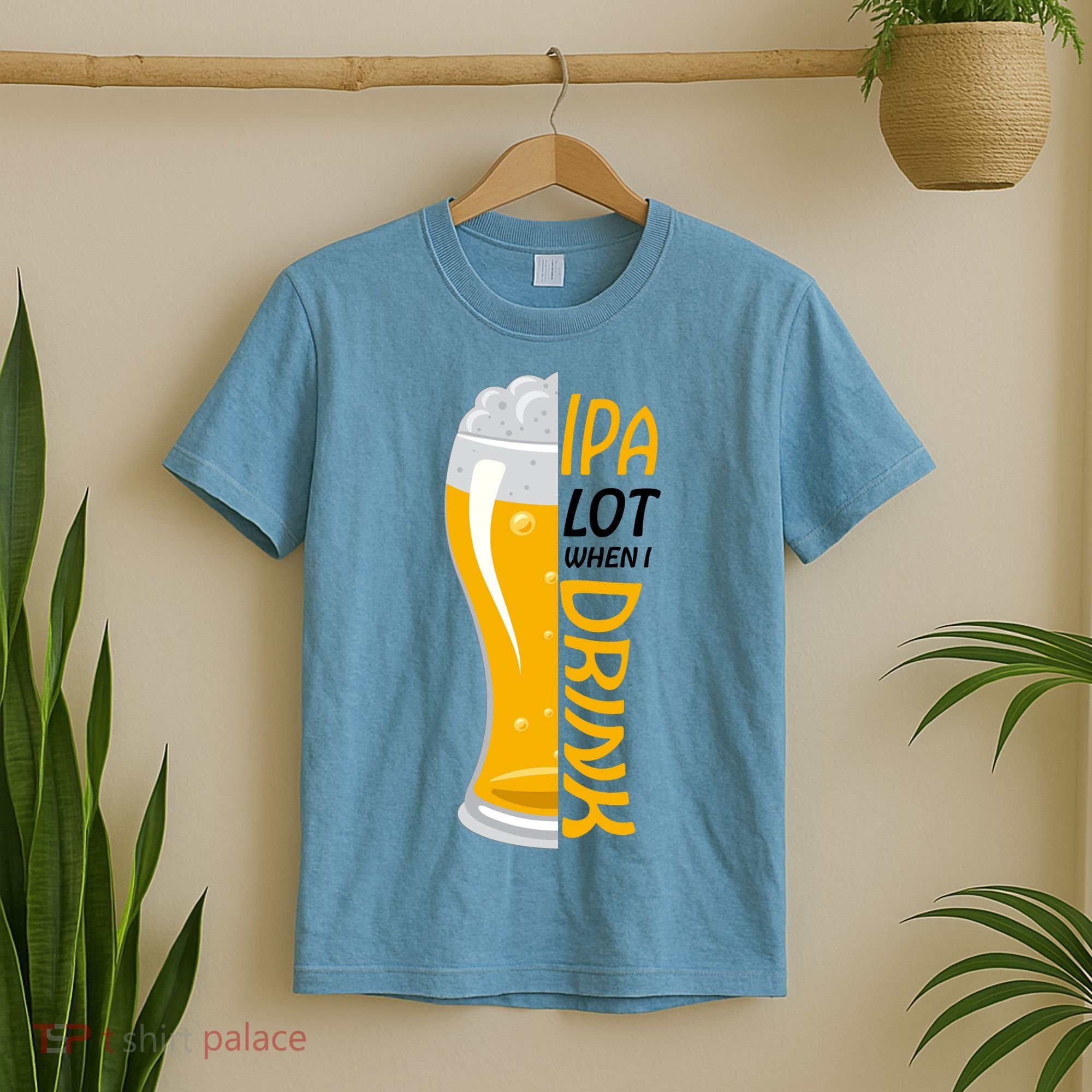 IPA Lot When I Drink T-Shirt