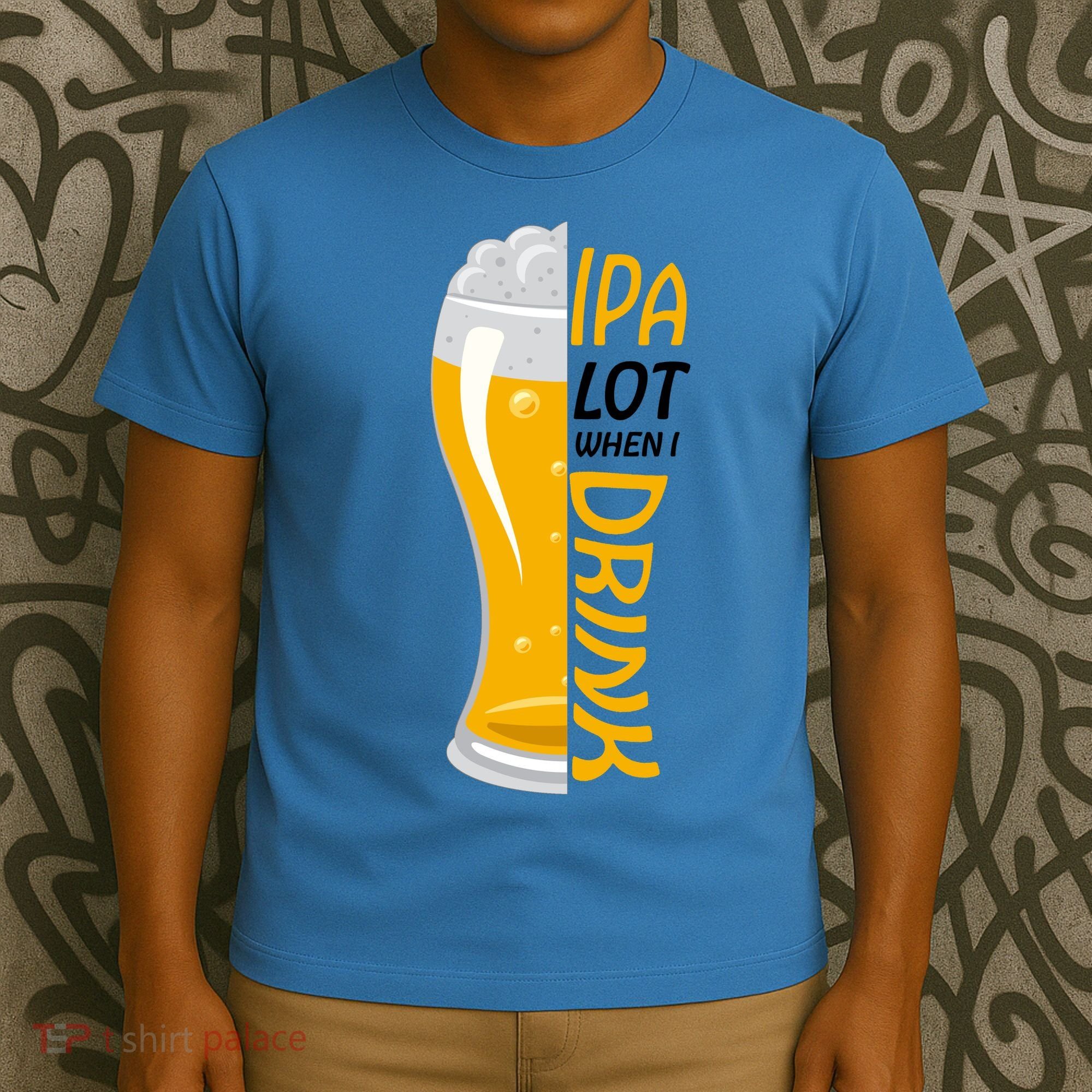 IPA Lot When I Drink T-Shirt