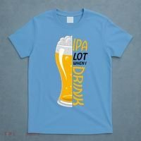 IPA Lot When I Drink T-Shirt thumb 4