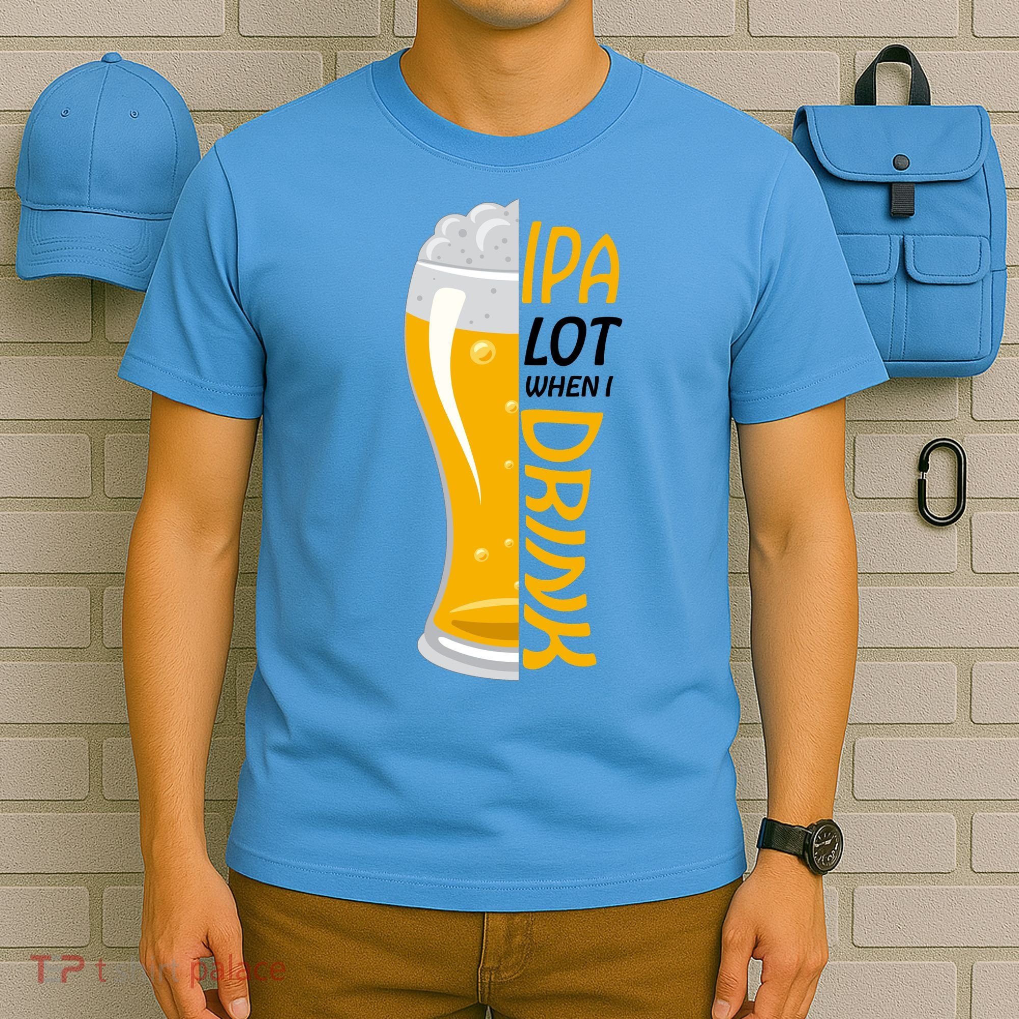 IPA Lot When I Drink T-Shirt