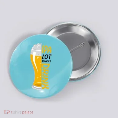 IPA Lot When I Drink Button