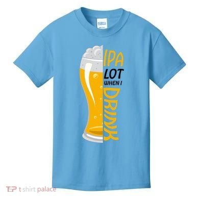 IPA Lot When I Drink Kids T-Shirt