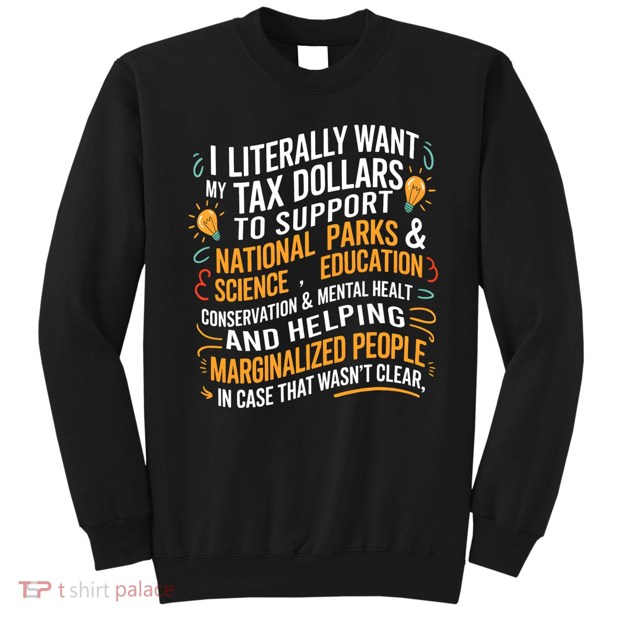 I Literally Want My Tax Dollars To Support National Parks  Sweatshirt