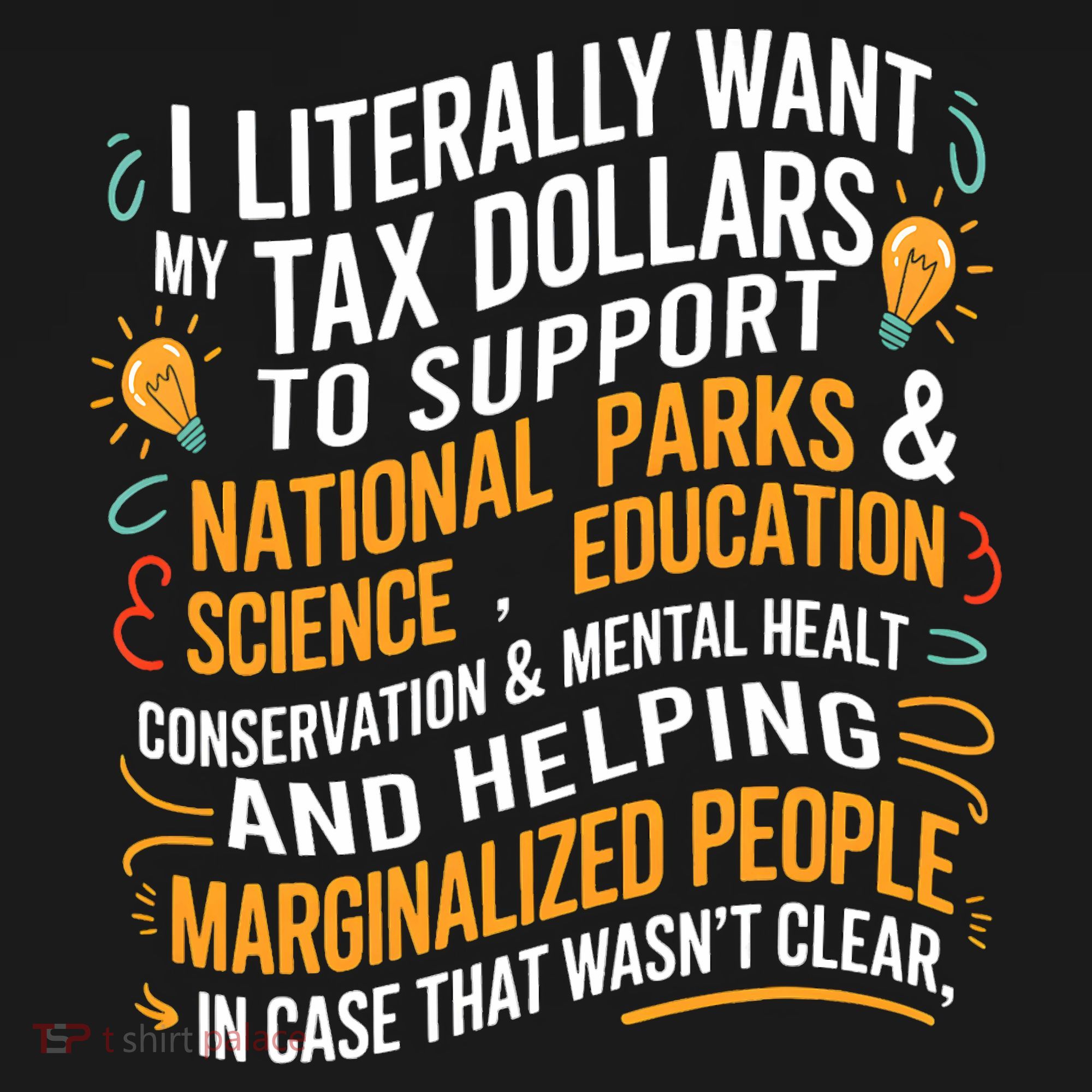I Literally Want My Tax Dollars To Support National Parks  T-Shirt