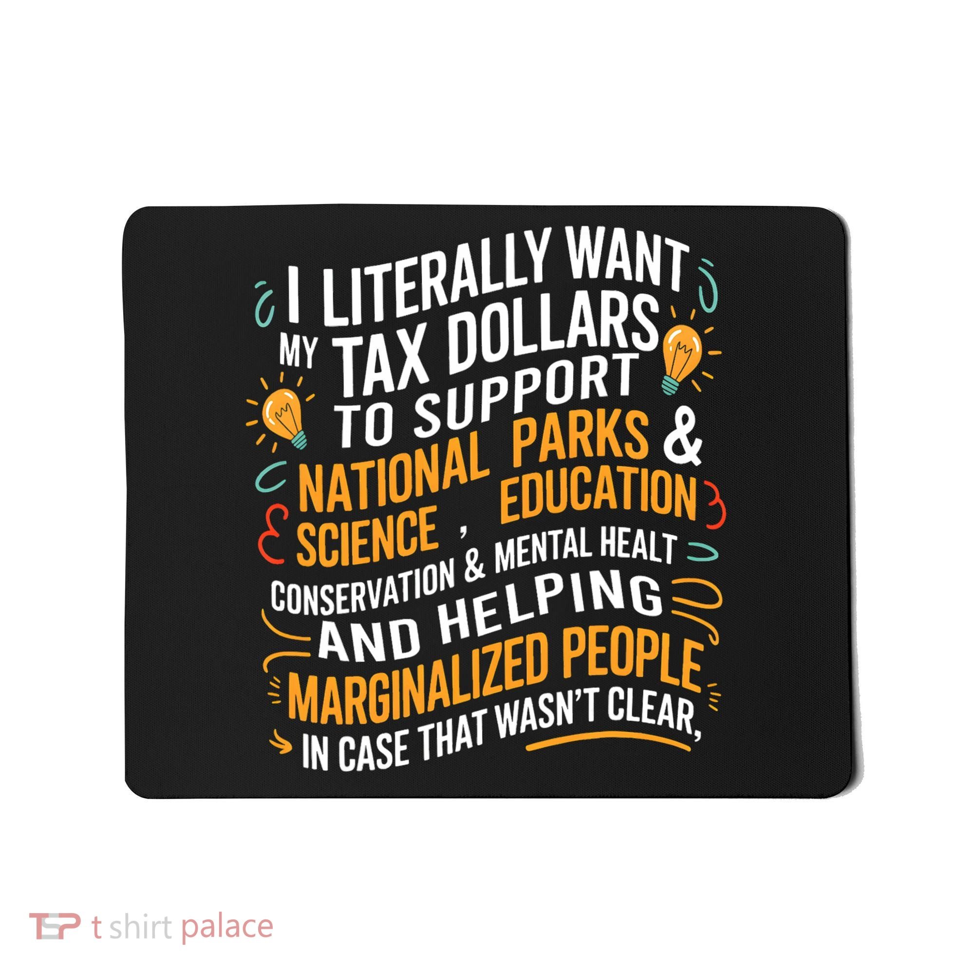 I Literally Want My Tax Dollars To Support National Parks  Mousepad