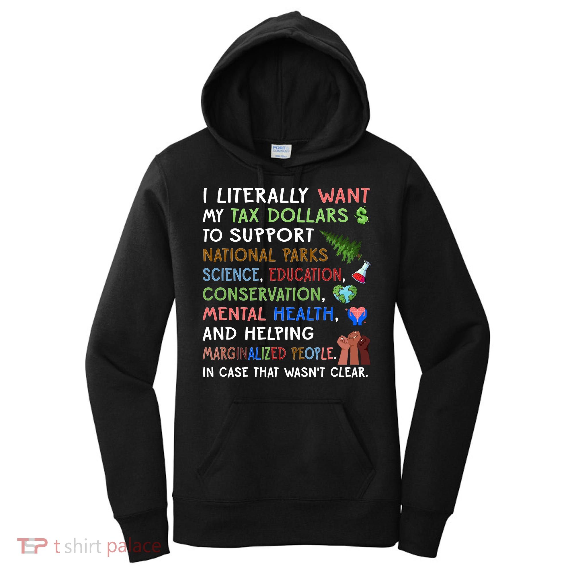 I Literally Want My Tax Dollars To Support National Parks  Women's Hoodie