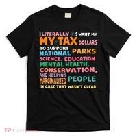I Literally Want My Tax Dollars To Support National Parks  T-Shirt thumb 0