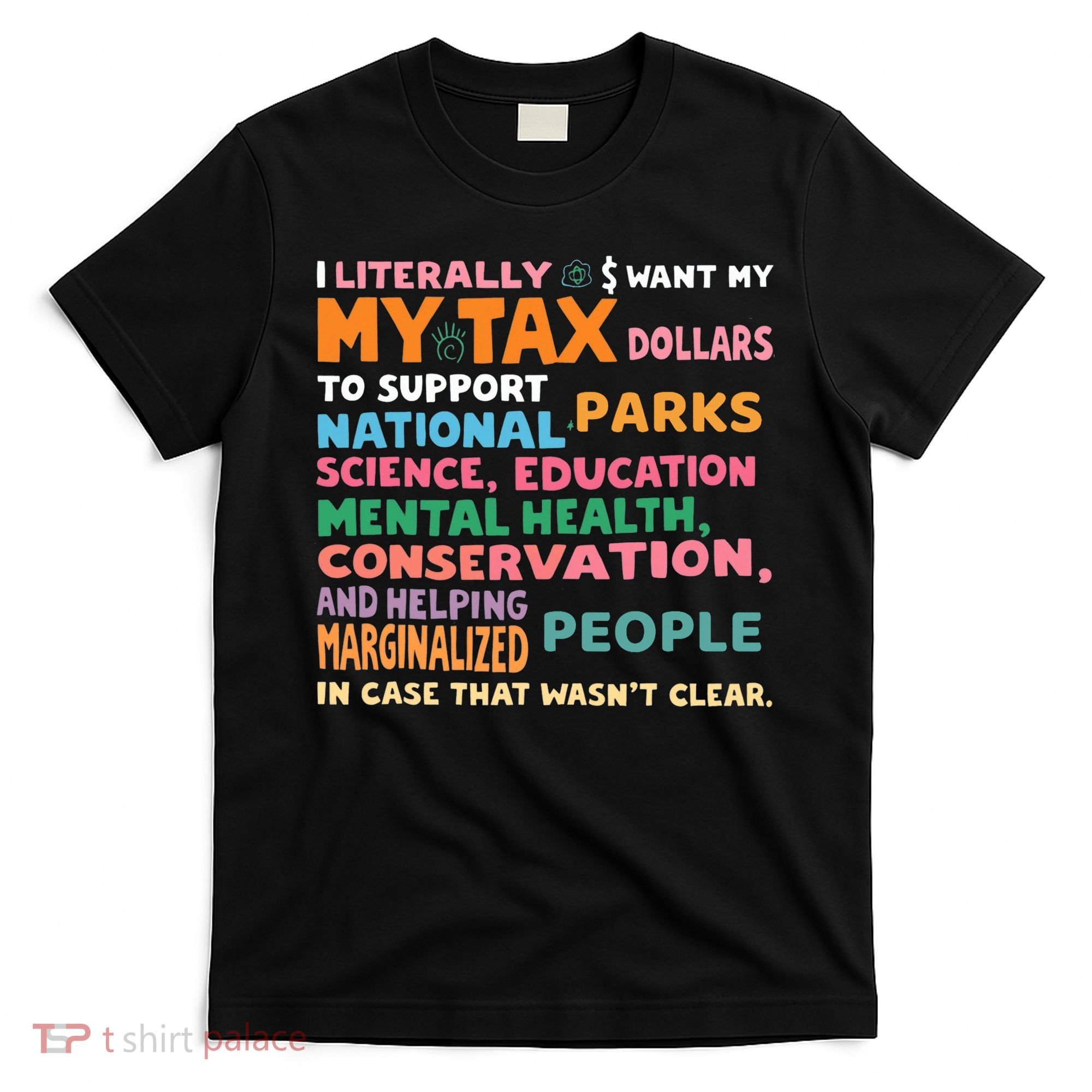 I Literally Want My Tax Dollars To Support National Parks  T-Shirt