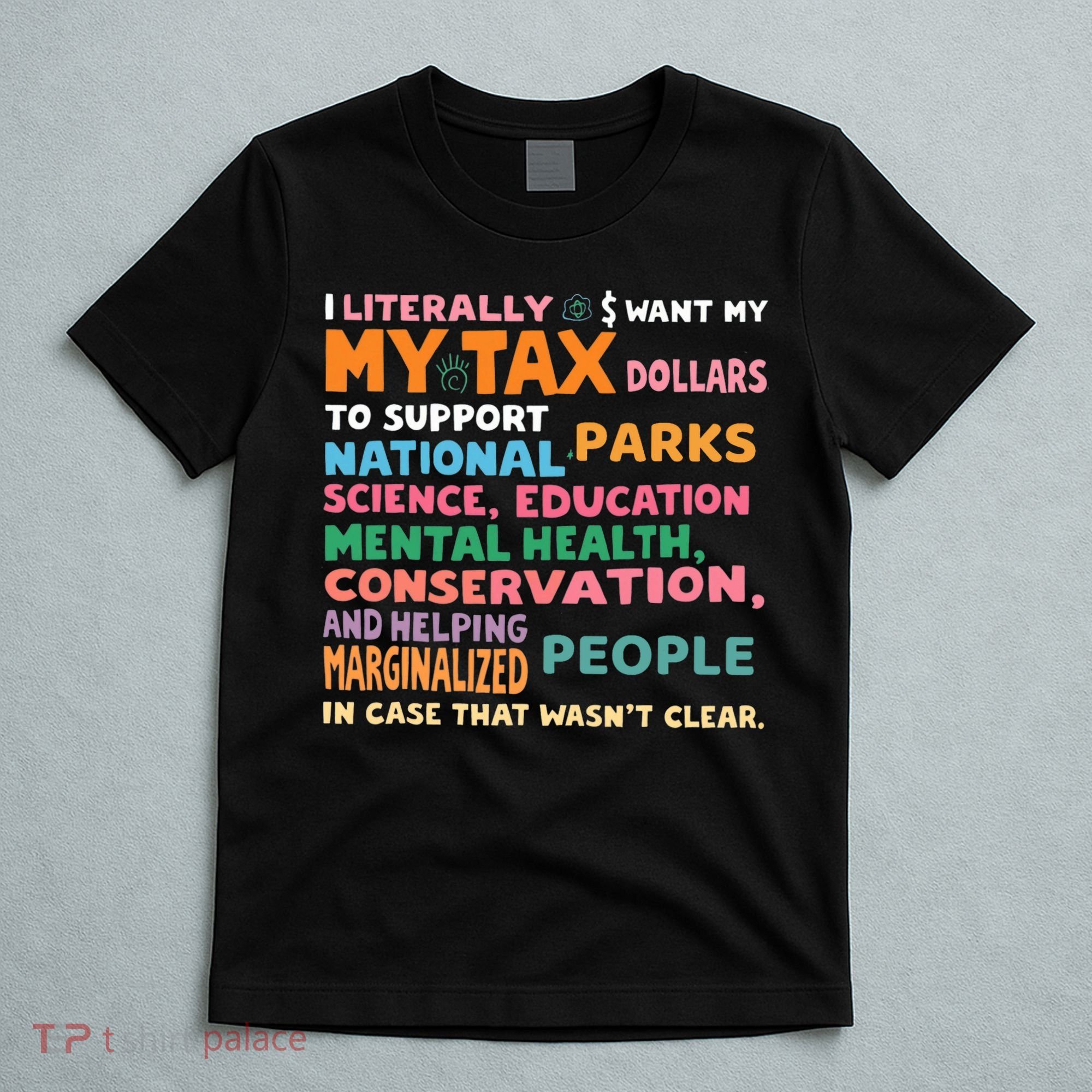 I Literally Want My Tax Dollars To Support National Parks  T-Shirt