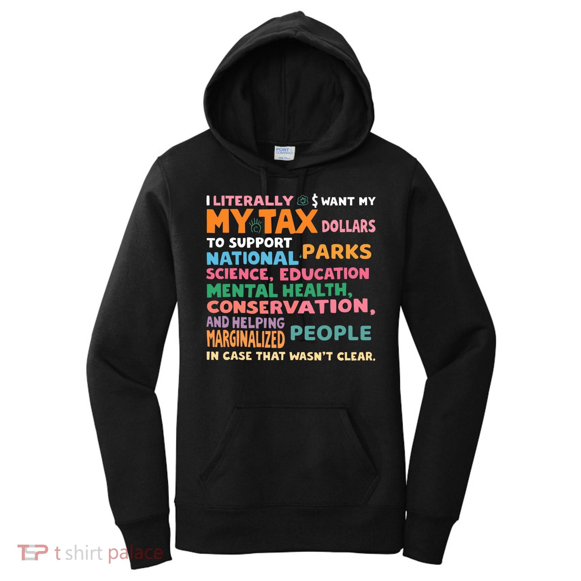I Literally Want My Tax Dollars To Support National Parks  Women's Hoodie