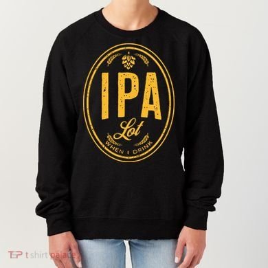 IPA Lot When I Drink Women's Sweatshirt