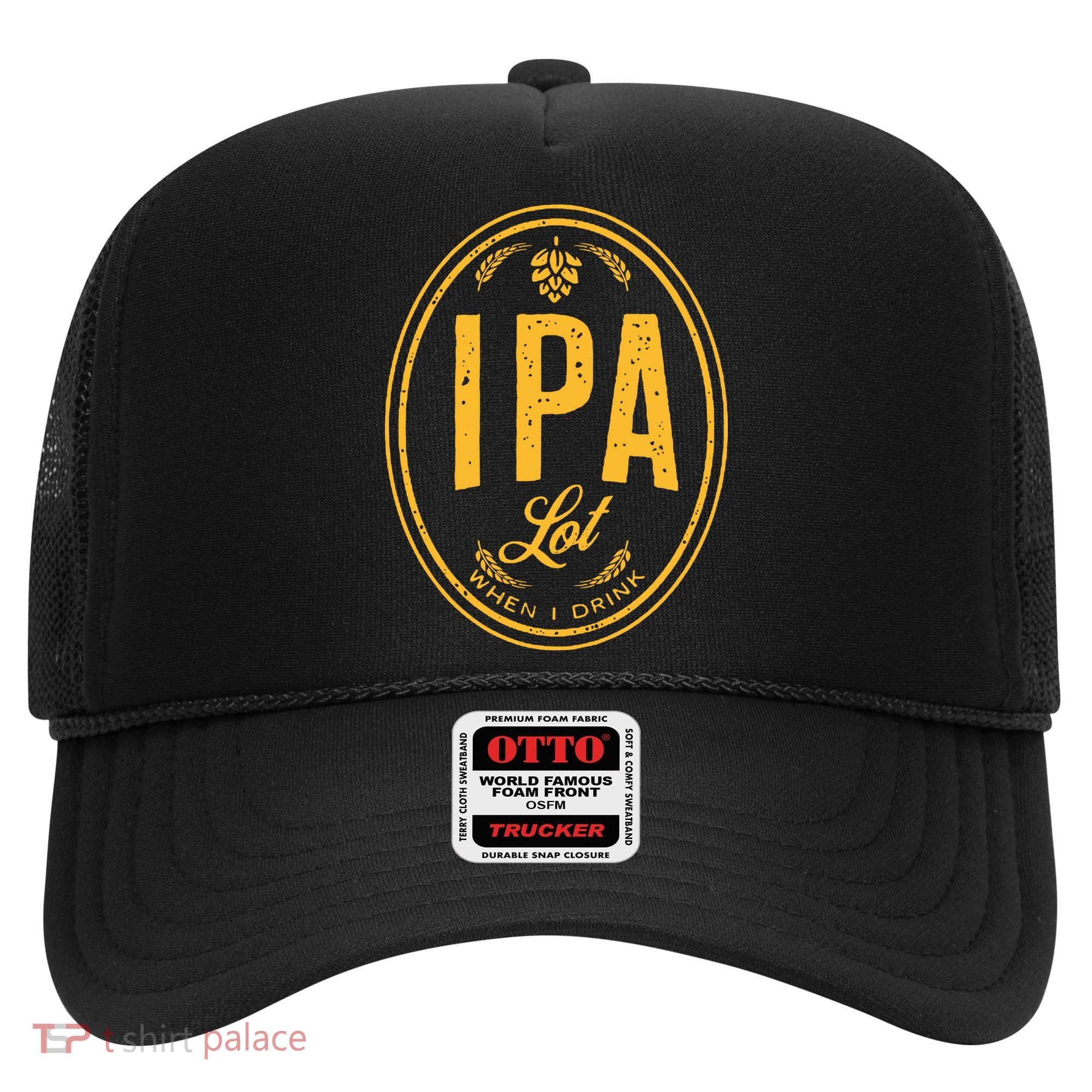 IPA Lot When I Drink Hat