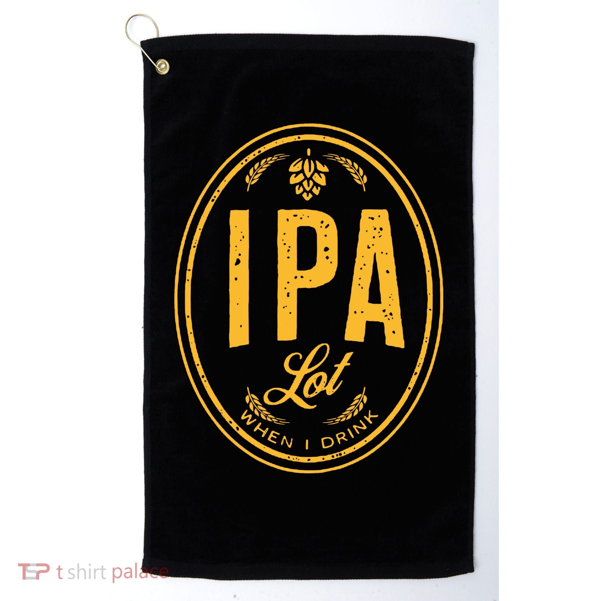 IPA Lot When I Drink Golf Towel