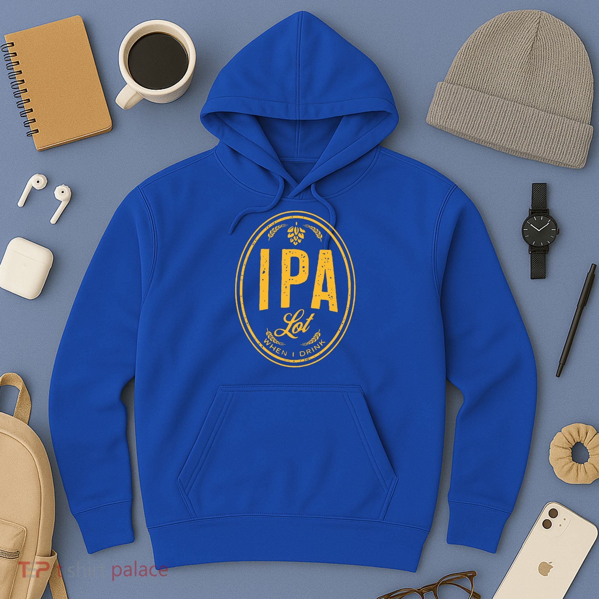 IPA Lot When I Drink Hoodie