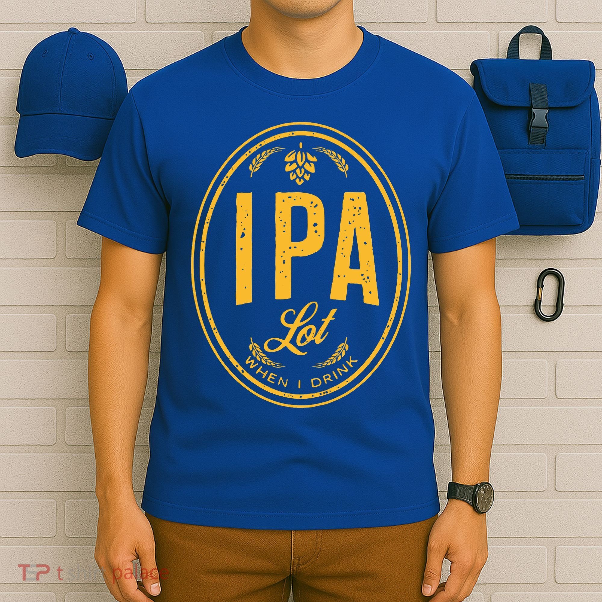 IPA Lot When I Drink T-Shirt