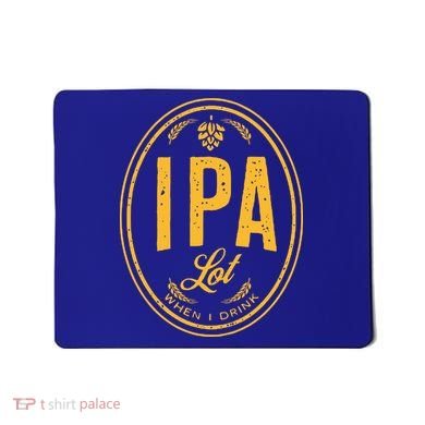 IPA Lot When I Drink Mousepad