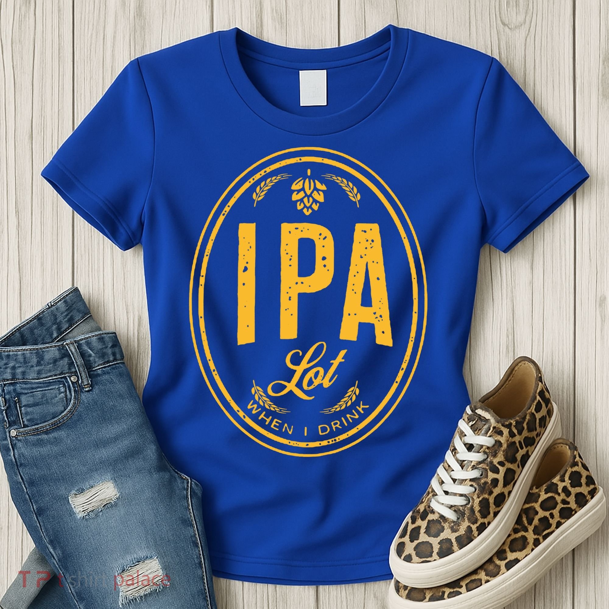 IPA Lot When I Drink Women's T-Shirt