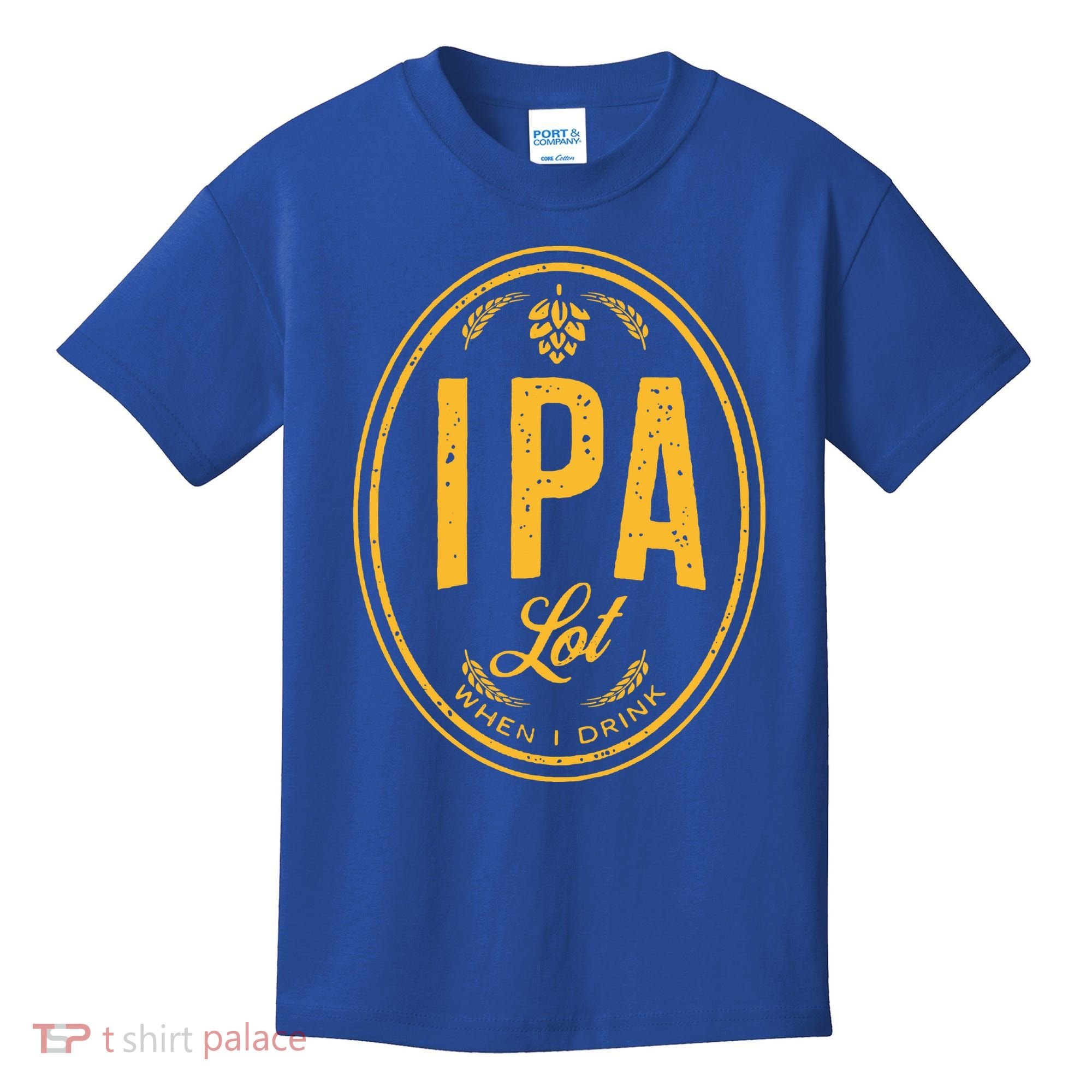 IPA Lot When I Drink Kids T-Shirt