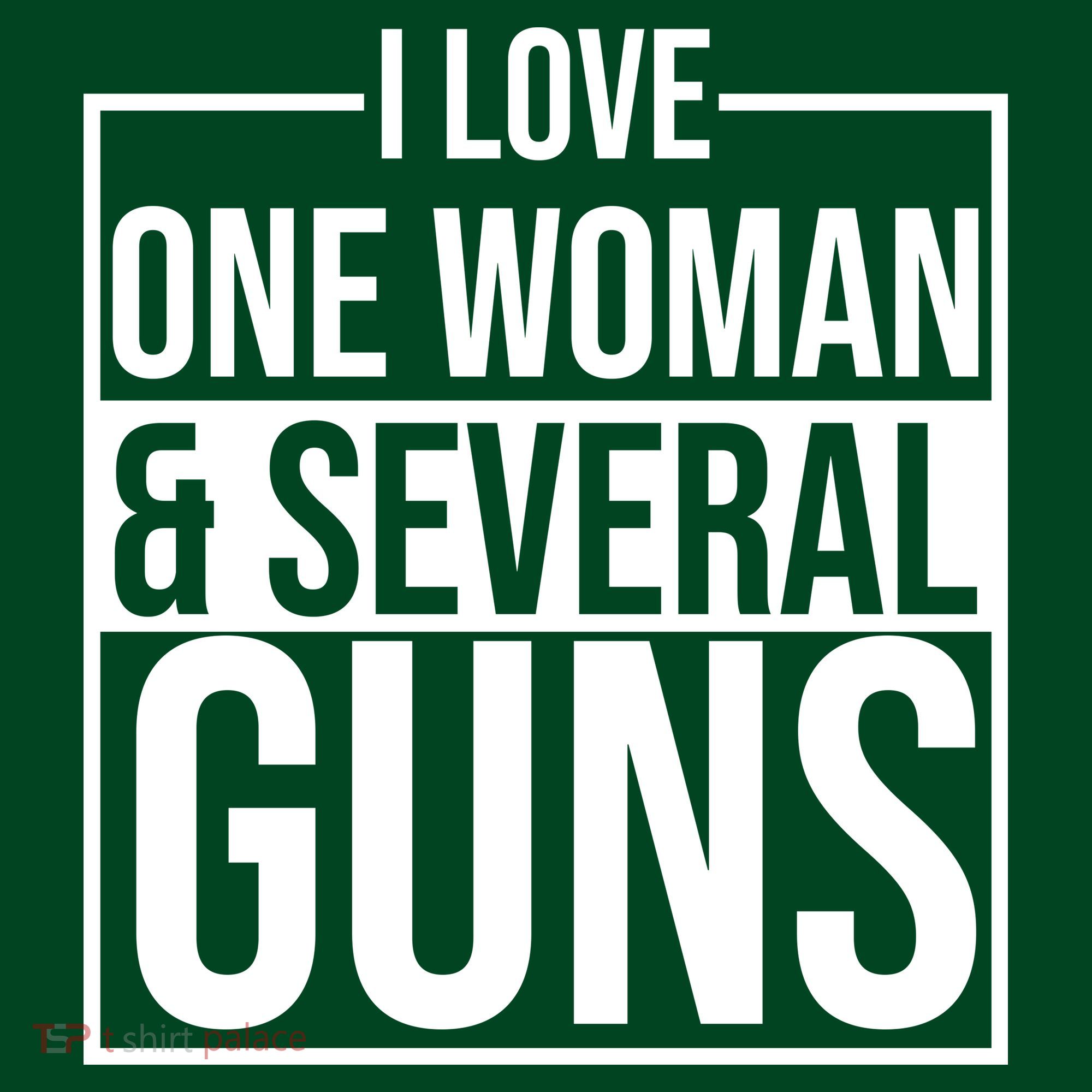 I Love Woman And Several Guns T-Shirt