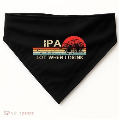 Ipa Lot When I Drink USA-Made Doggie Bandana