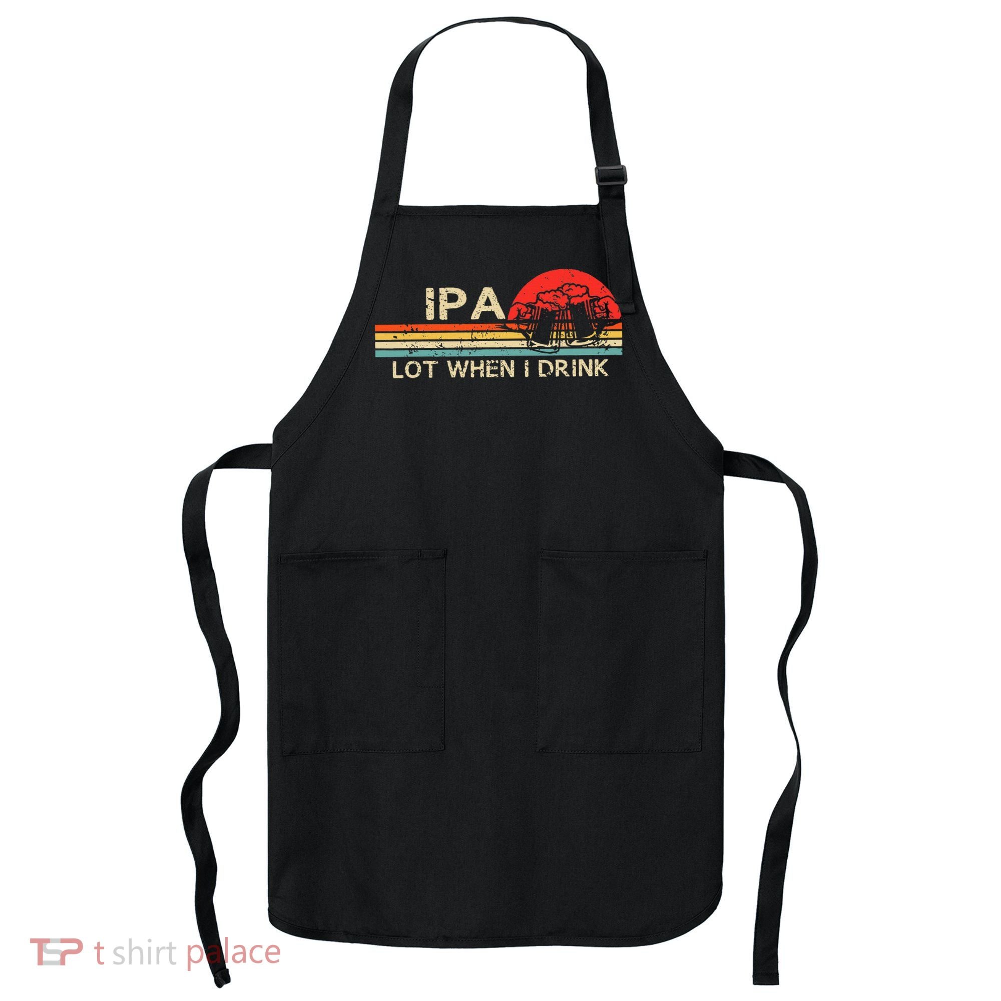 Ipa Lot When I Drink Apron
