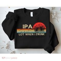 Ipa Lot When I Drink Sweatshirt thumb 2