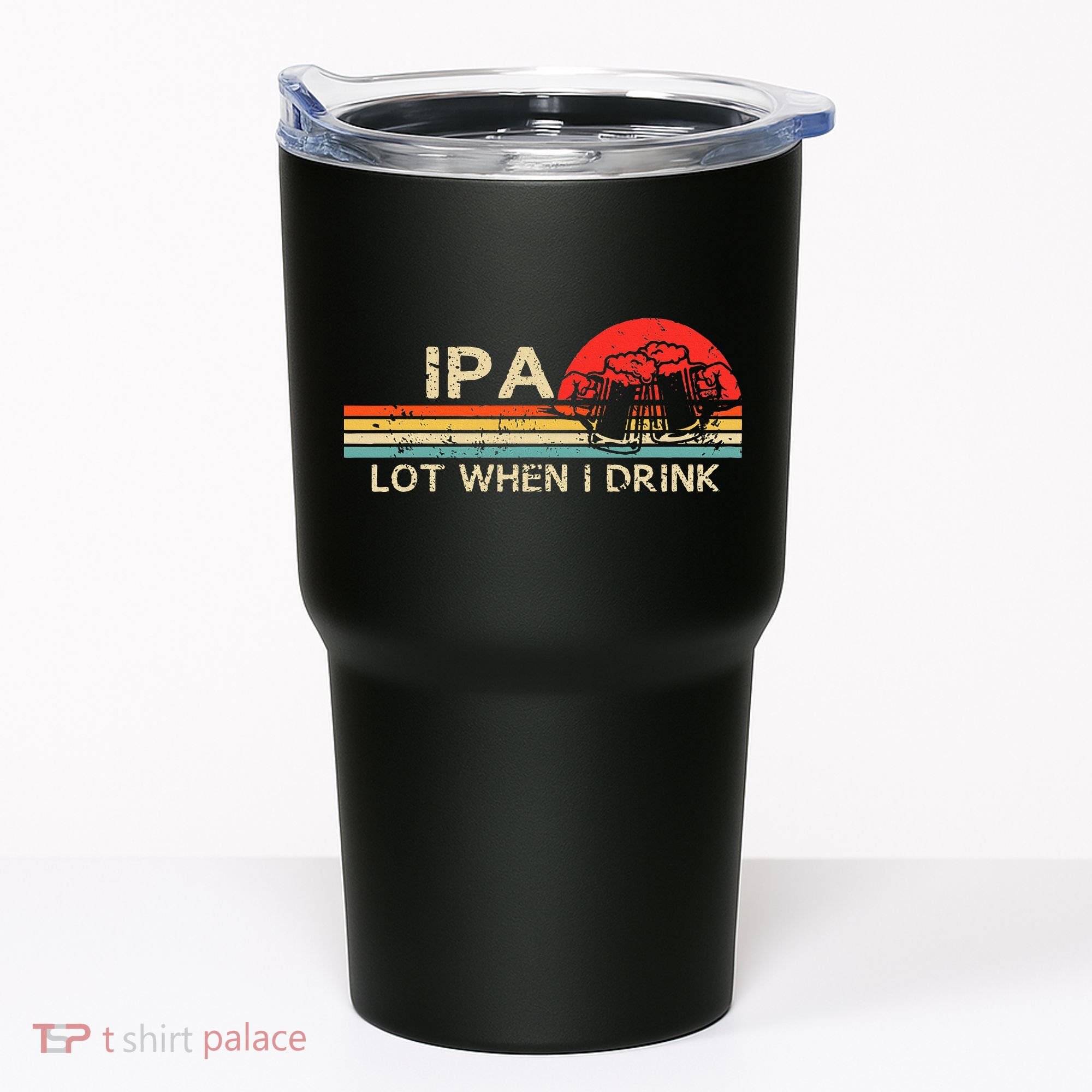Ipa Lot When I Drink Tumbler