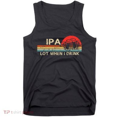 Ipa Lot When I Drink Tank Top