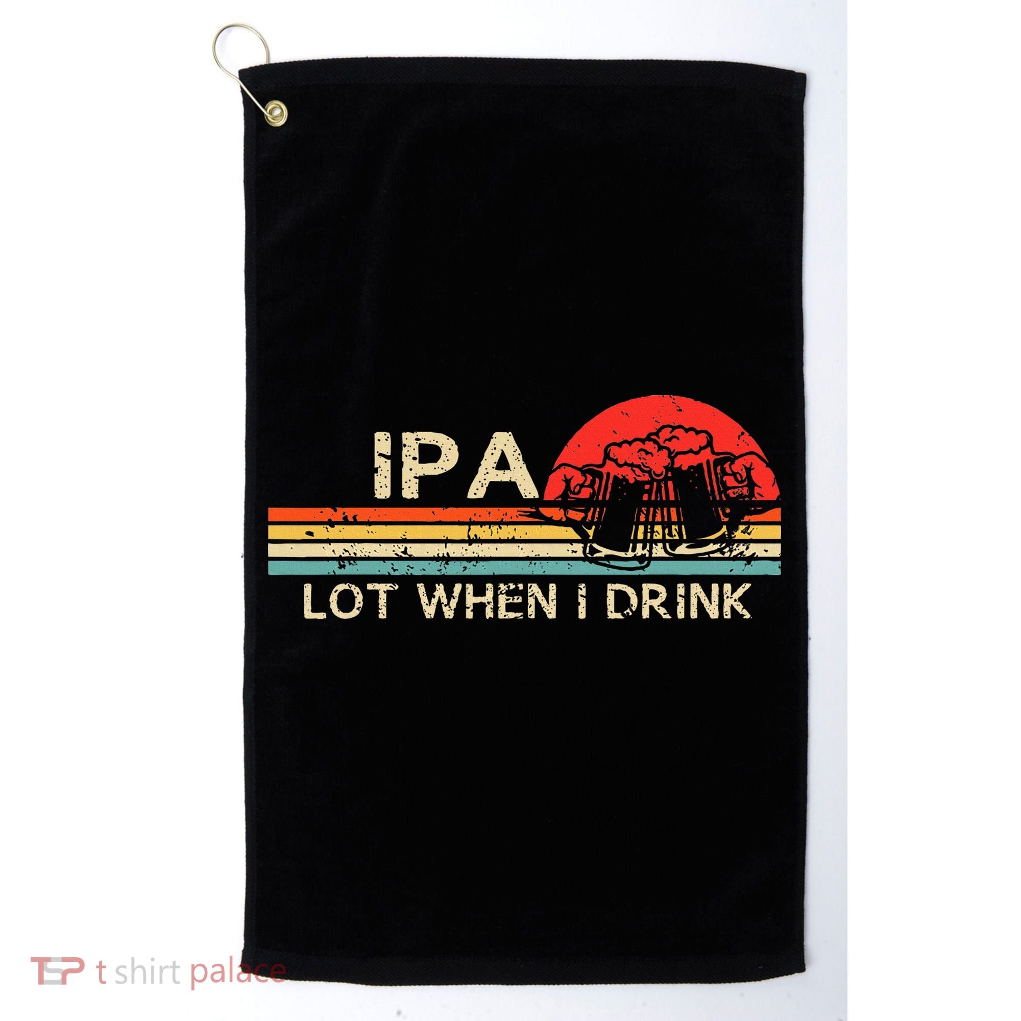 Ipa Lot When I Drink Golf Towel
