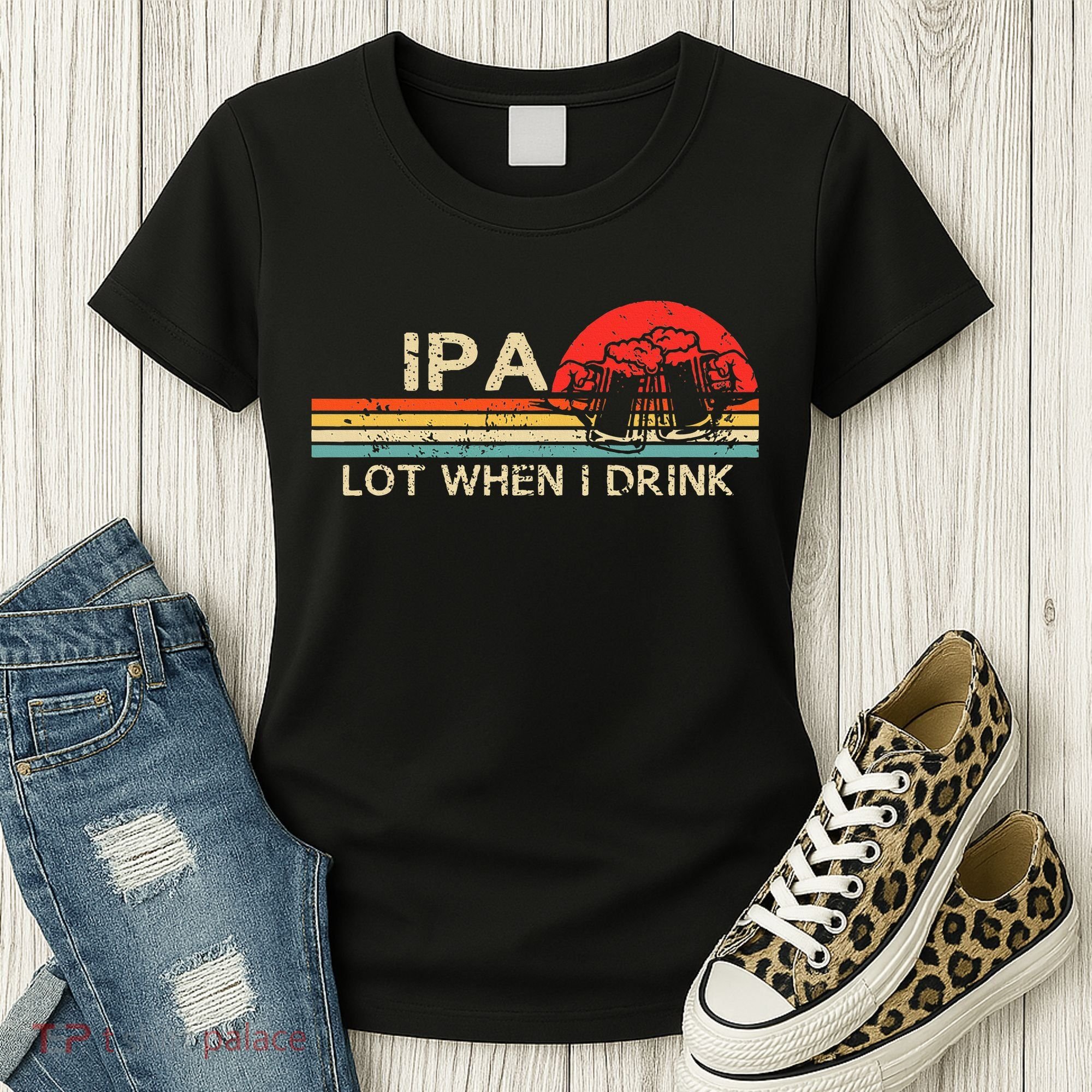 Ipa Lot When I Drink Women's T-Shirt