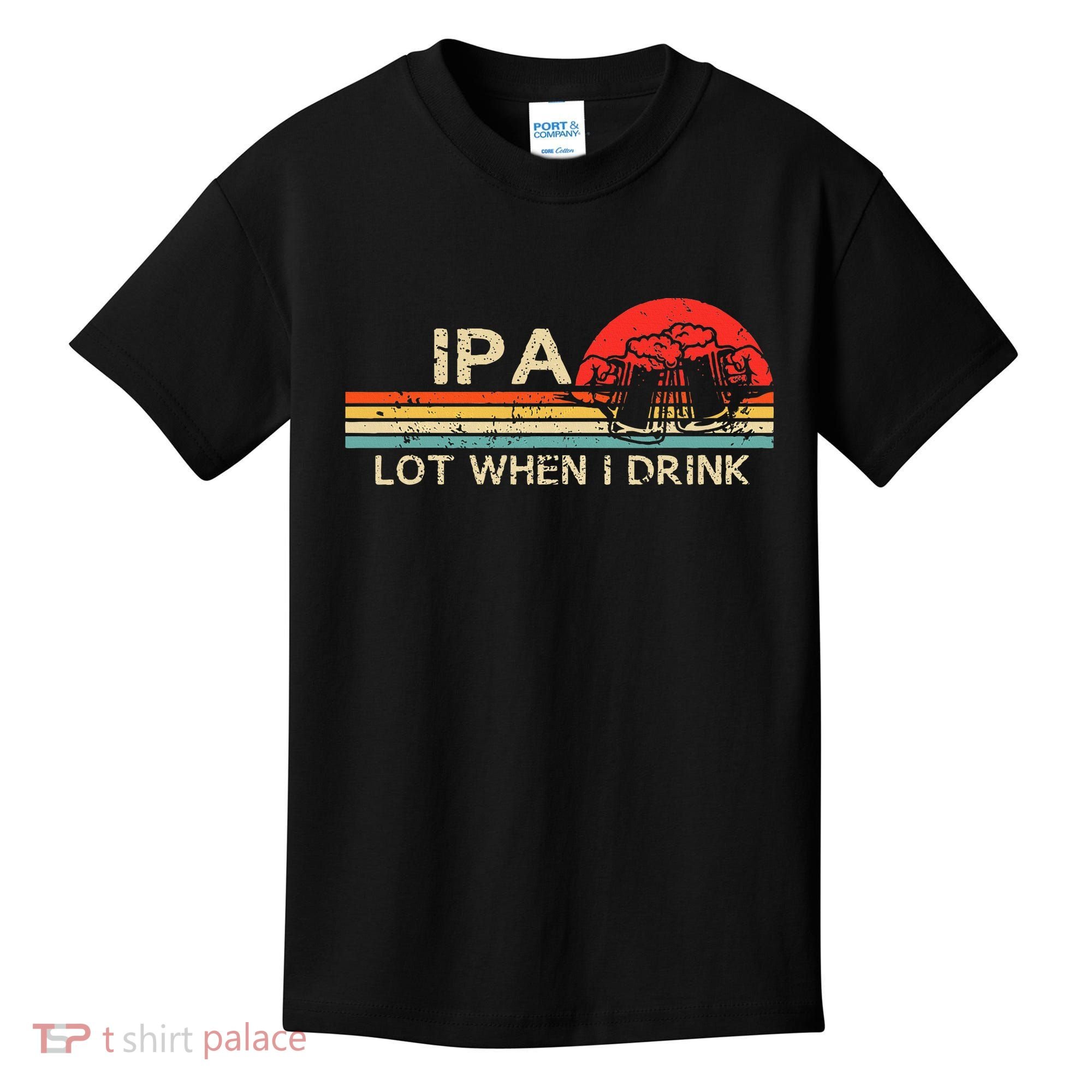 Ipa Lot When I Drink Kids T-Shirt