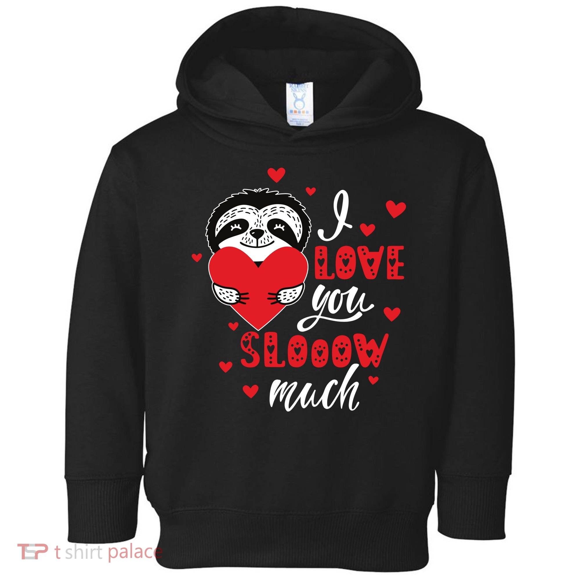 I Love You So Much Cute Sloth Valentines Day Gift Toddler Hoodie