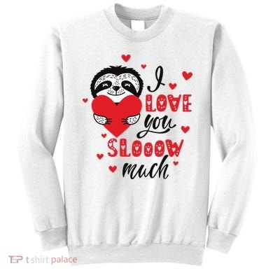 I Love You So Much Cute Sloth Valentines Day Gift Sweatshirt