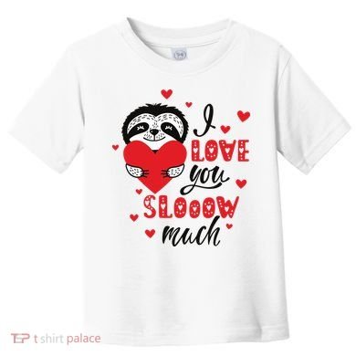 I Love You So Much Cute Sloth Valentines Day Gift Toddler T-Shirt