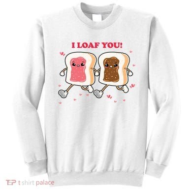 I Loaf You Valentines Day Funny Gift Sweatshirt