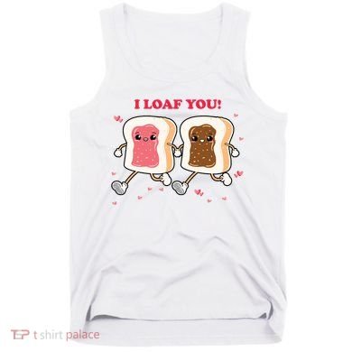 I Loaf You Valentines Day Funny Gift Tank Top