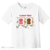 I Loaf You Valentines Day Funny Gift Toddler T-Shirt thumb 0