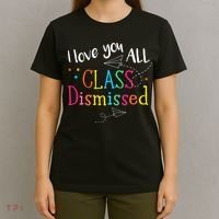 I Love You All Class Dismissed Teacher Last Day Of School T-Shirt thumb 4