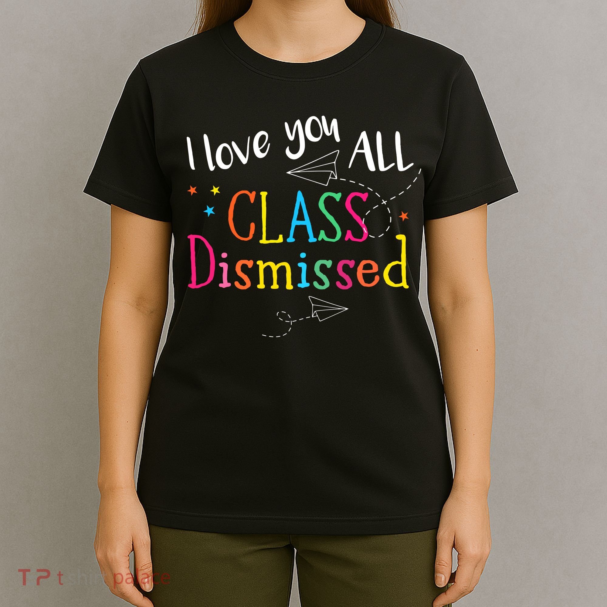 I Love You All Class Dismissed Teacher Last Day Of School T-Shirt
