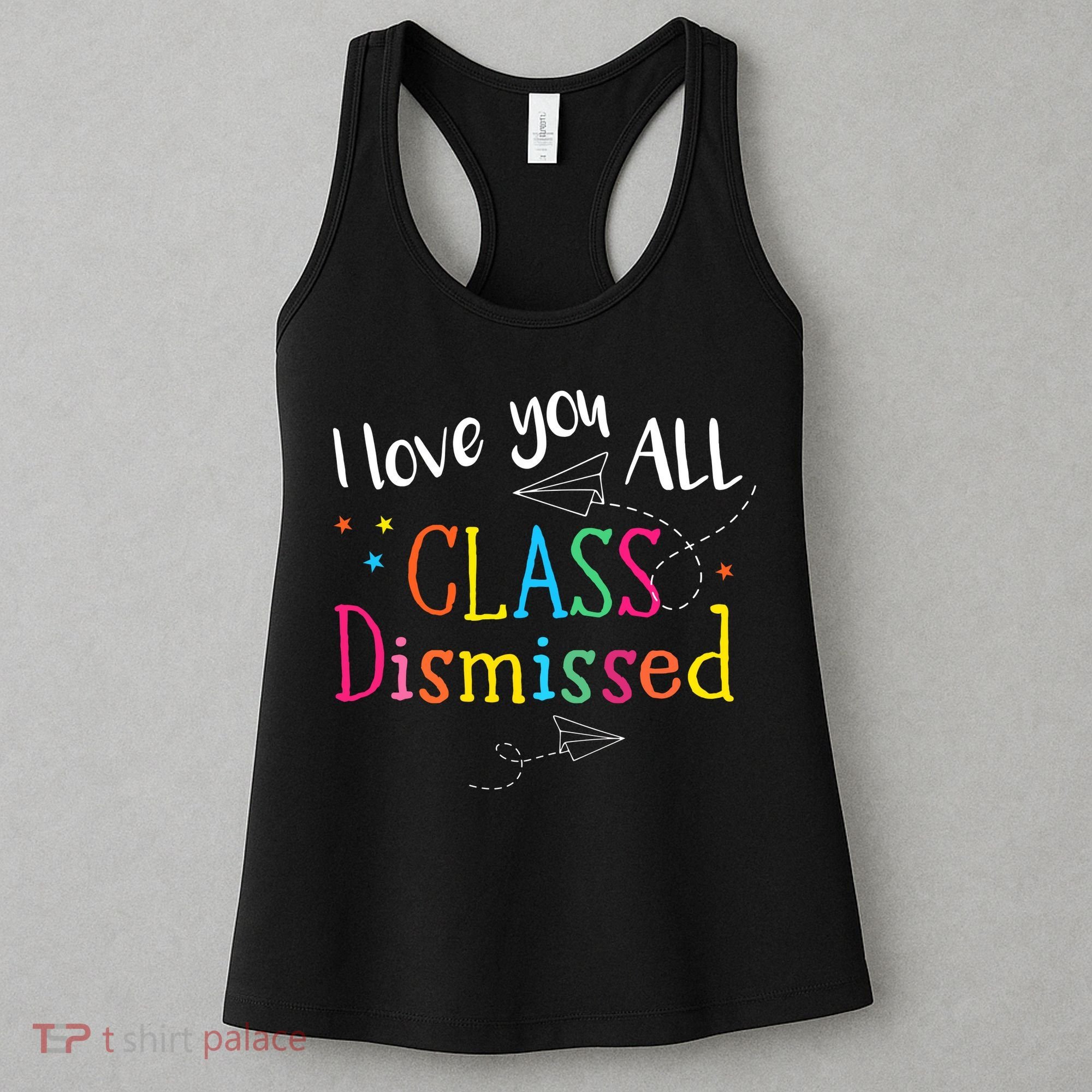 I Love You All Class Dismissed Teacher Last Day Of School Women's Tank Top