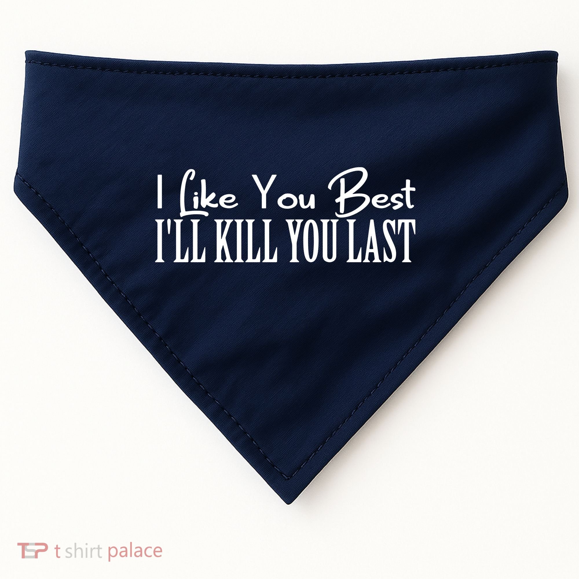 I Like You Best I’ll Kill You Last USA-Made Doggie Bandana
