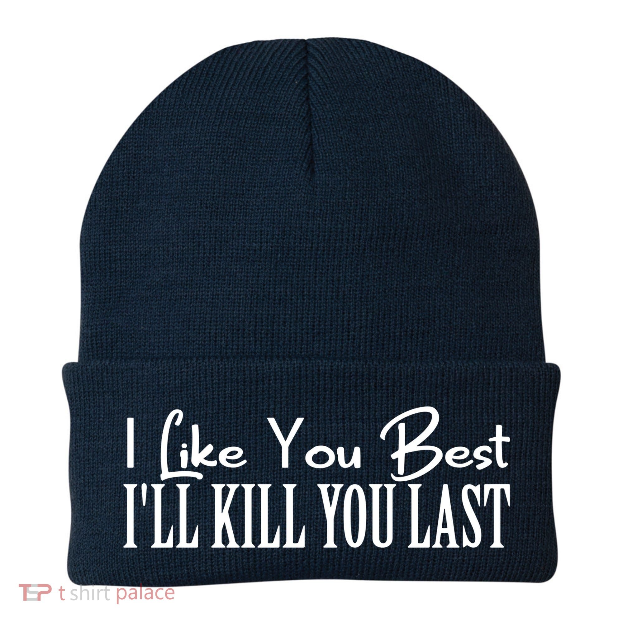 I Like You Best I’ll Kill You Last Beanie