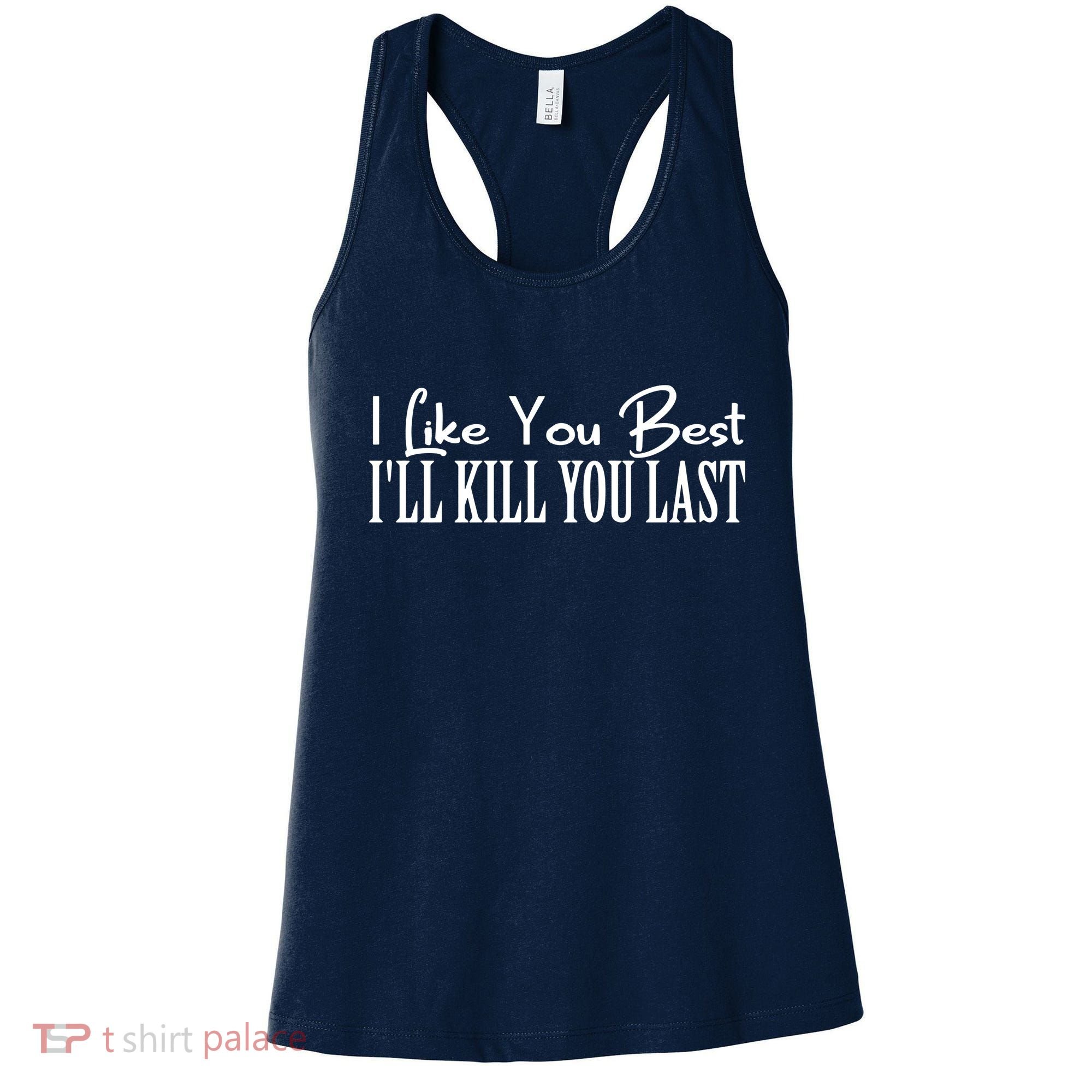 I Like You Best I’ll Kill You Last Women's Tank Top