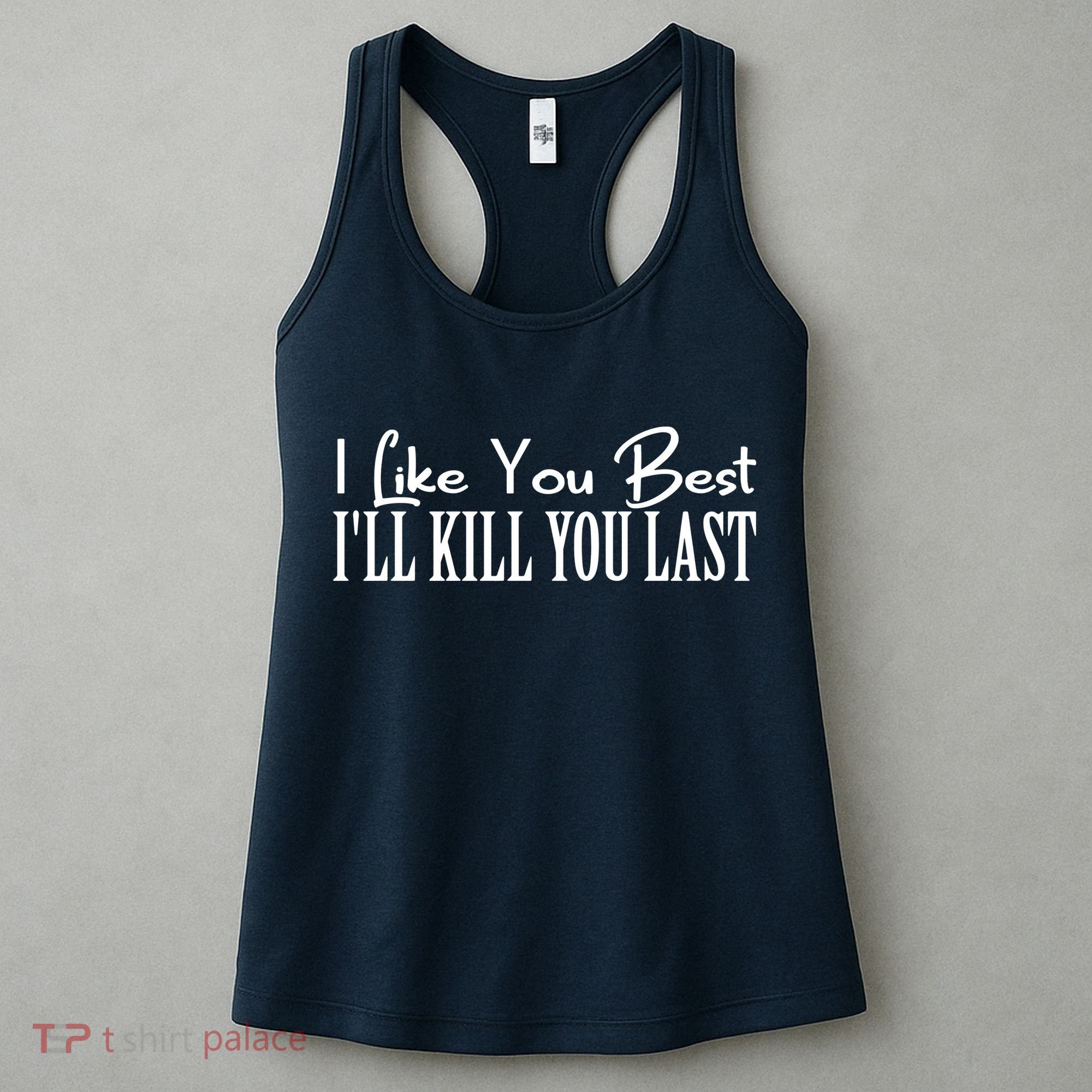 I Like You Best I’ll Kill You Last Women's Tank Top