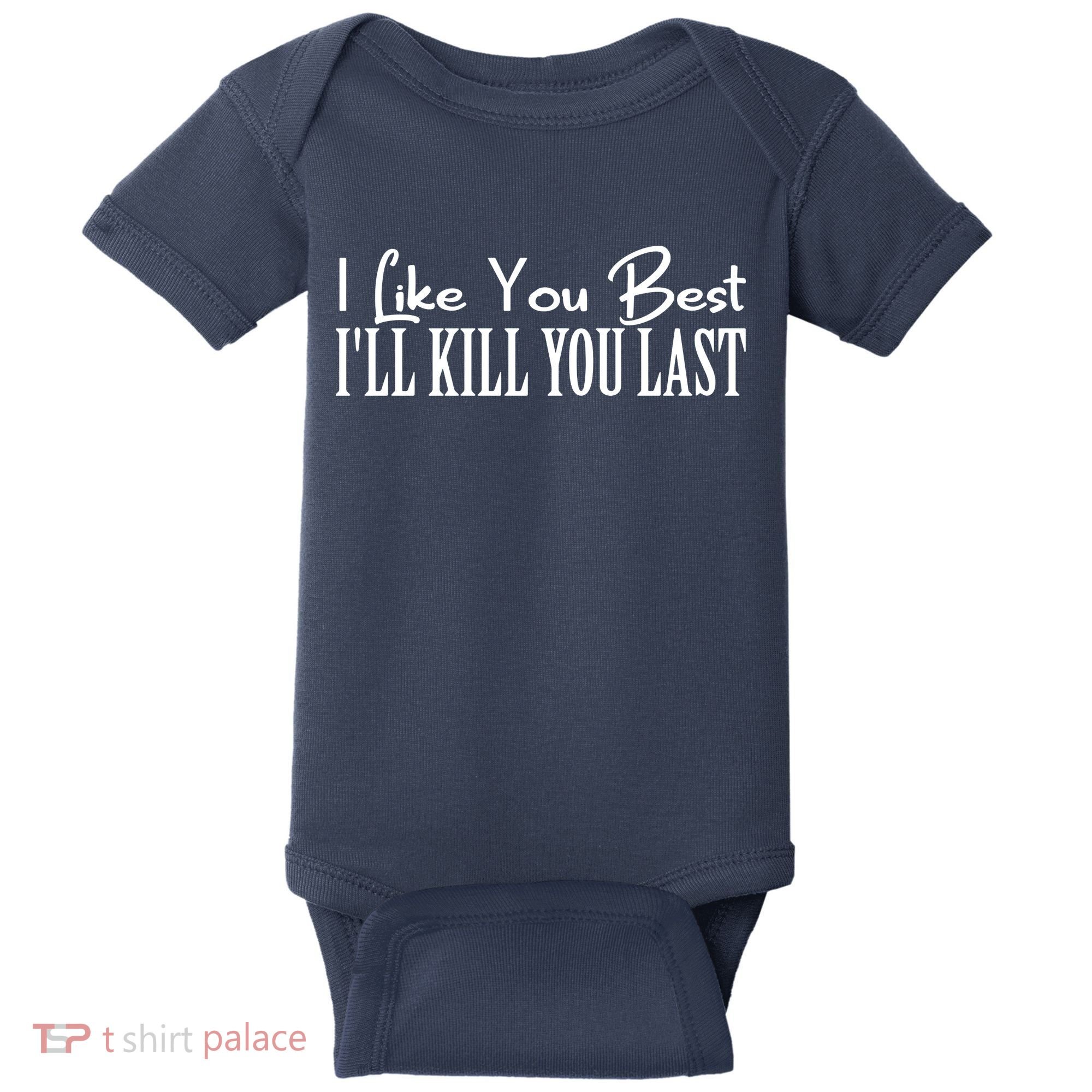 I Like You Best I’ll Kill You Last Baby Bodysuit