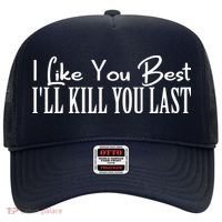 I Like You Best I’ll Kill You Last Hat thumb 0